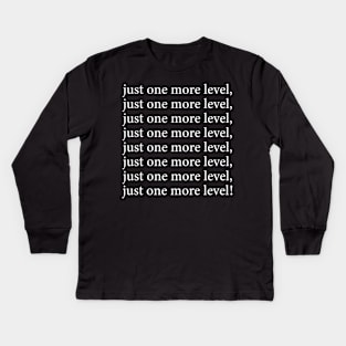 Just one more level, Funny Gamer Gift Kids Long Sleeve T-Shirt